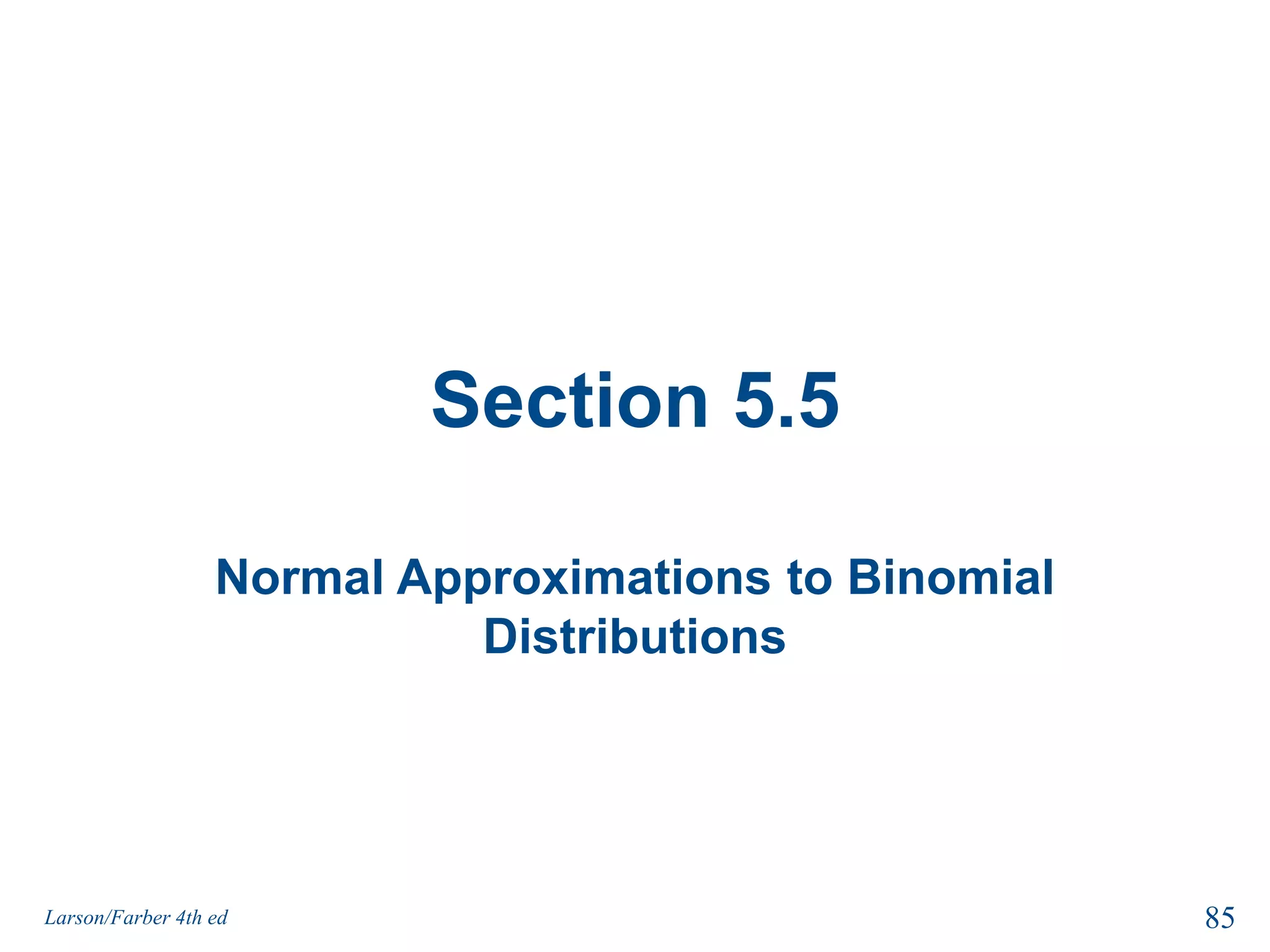 Solution: Probabilities for x and xThere is a 34% chance that an individual will have a balance less than $2500.There is only a 2% chance that the mean of a sample of 25 will have a balance less than $2500 (unusual event). It is possible that the sample is unusual or it is possible that the auditor’s claim that the mean is $2870 is incorrect.83Larson/Farber 4th ed