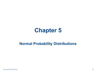 Chapter 5 Normal Probability Distributions 1 Larson/Farber 4th ed 