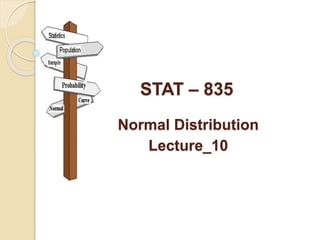 STAT – 835
Normal Distribution
Lecture_10
 