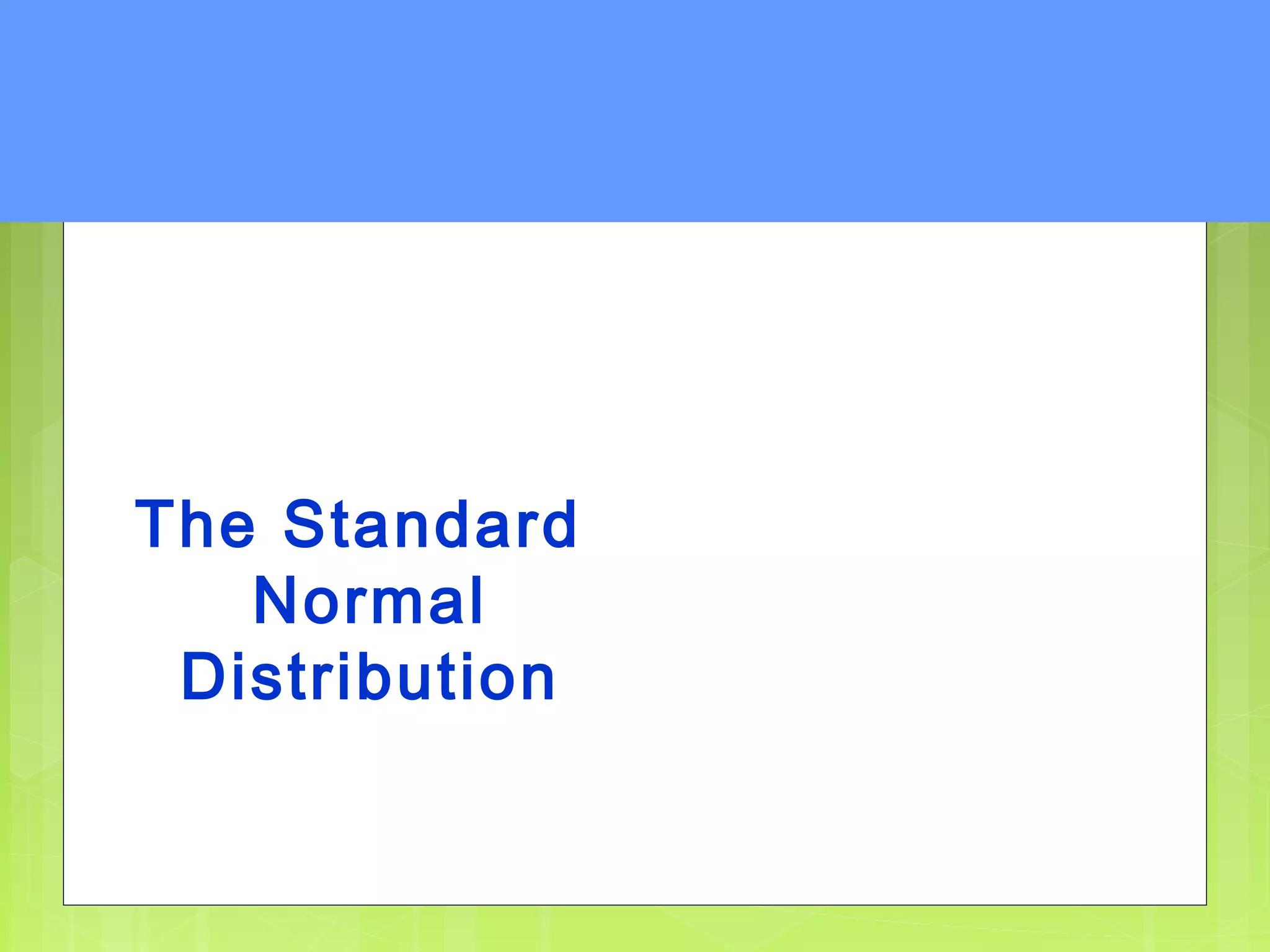 The Standard
   Normal
 Distribution
 