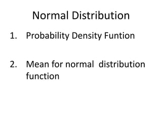 Normal Distribution
1. Probability Density Funtion
2. Mean for normal distribution
function
 