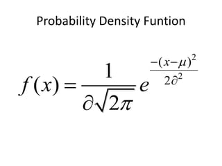 Probability Density Funtion
2
2
( )
2
1
( )
2
x
f x e


 



 