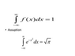 • Assuption
( ) 1f x dx



2
x
e dx 




 