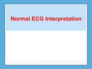 Normal ECG Interpretation
 