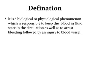 • It is a biological or physiological phenomenon
which is responsible to keep the blood in fluid
state in the circulation ...