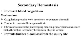 • Process of blood coagulation
Mechanism:
 Coagulation proteins work in concern to generate thrombin
 Thrombin converts ...