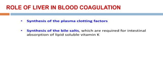 ROLE OF LIVER IN BLOOD COAGULATION
 