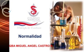 Normalidad

QBA MIGUEL ANGEL CASTRO R.
 