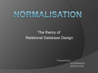 The theory of
Relational Database Design
Prepared by:
AUHAMMAD
MUZAFFAR
 