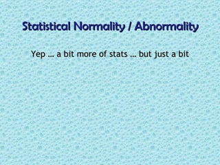 Statistical Normality / Abnormality ,[object Object]