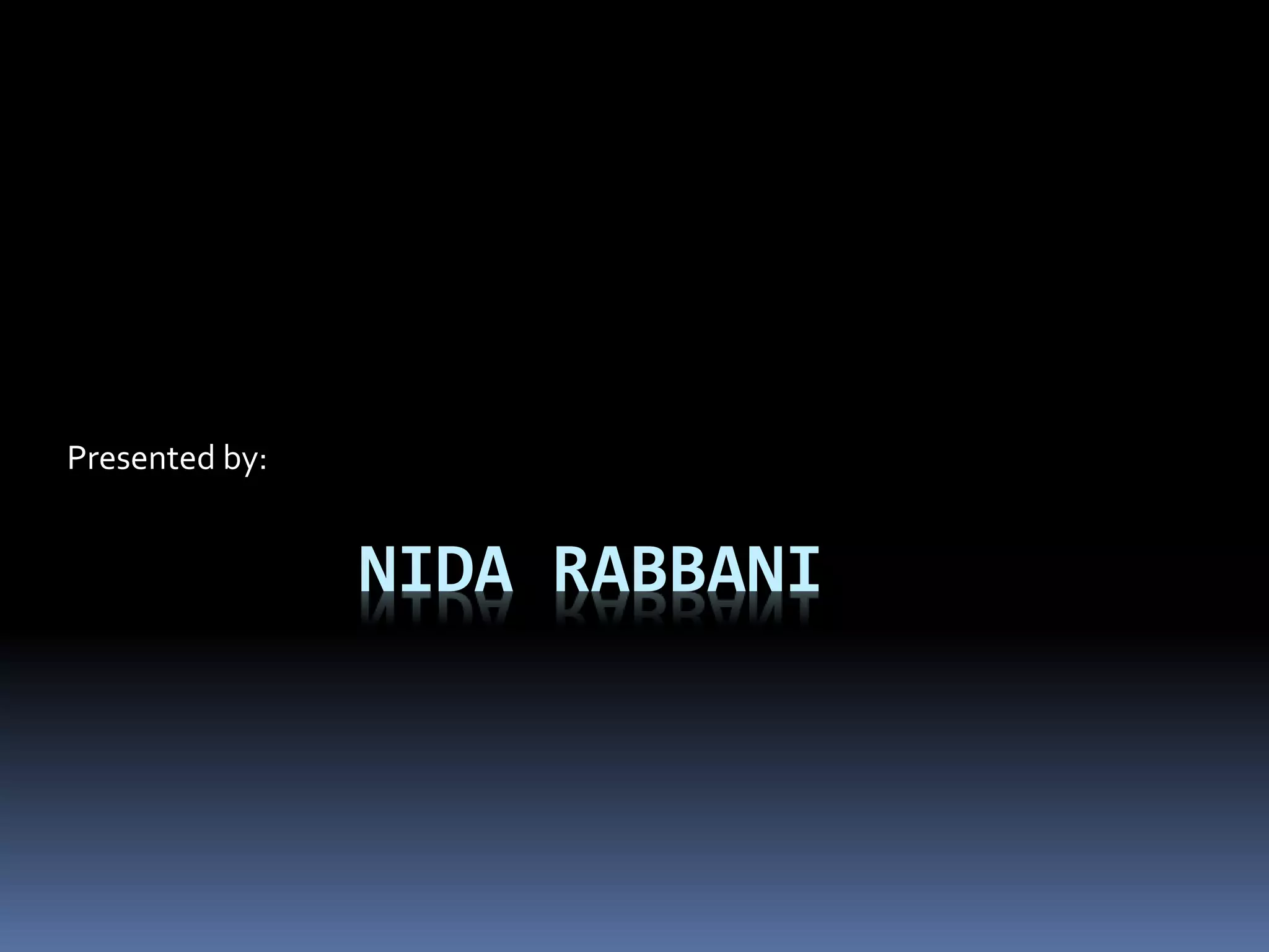 NIDA RABBANI
Presented by:
 