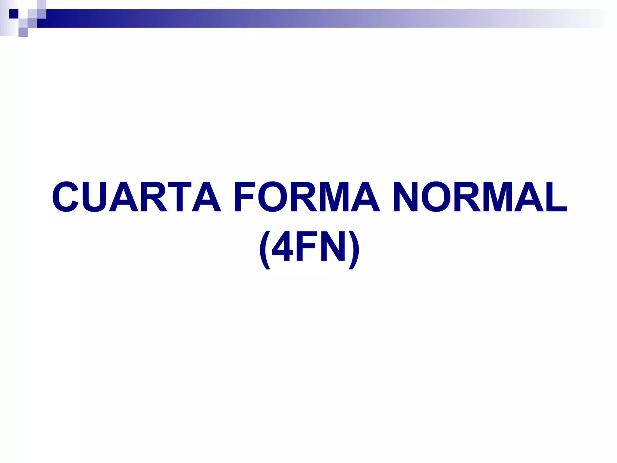 CUARTA FORMA NORMAL (4FN) 