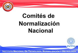 Comités de
Normalización
Nacional
 