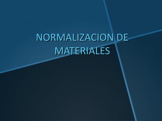 NORMALIZACION DENORMALIZACION DE
MATERIALESMATERIALES
 