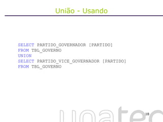 União - Usando SELECT  PARTIDO_GOVERNADOR [PARTIDO] FROM  TBL_GOVERNO UNION SELECT  PARTIDO_VICE_GOVERNADOR [PARTIDO] FROM  TBL_GOVERNO 