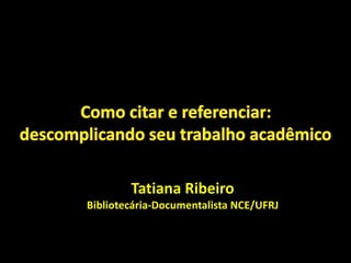 Tatiana Ribeiro
Bibliotecária-Documentalista NCE/UFRJ
 