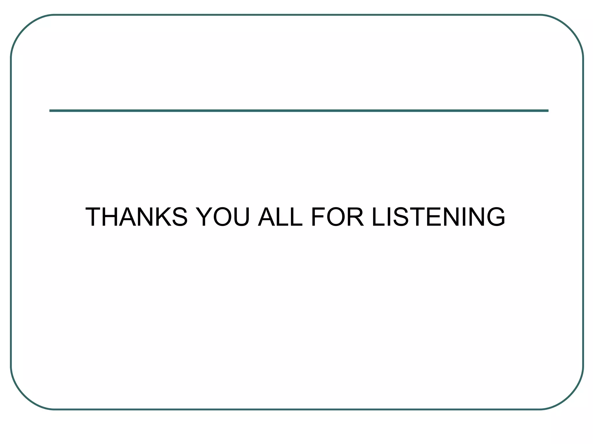 THANKS YOU ALL FOR LISTENING
 