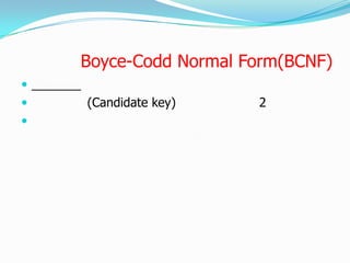 Boyce-Codd Normal Form(BCNF)

   (Candidate key)    2

 