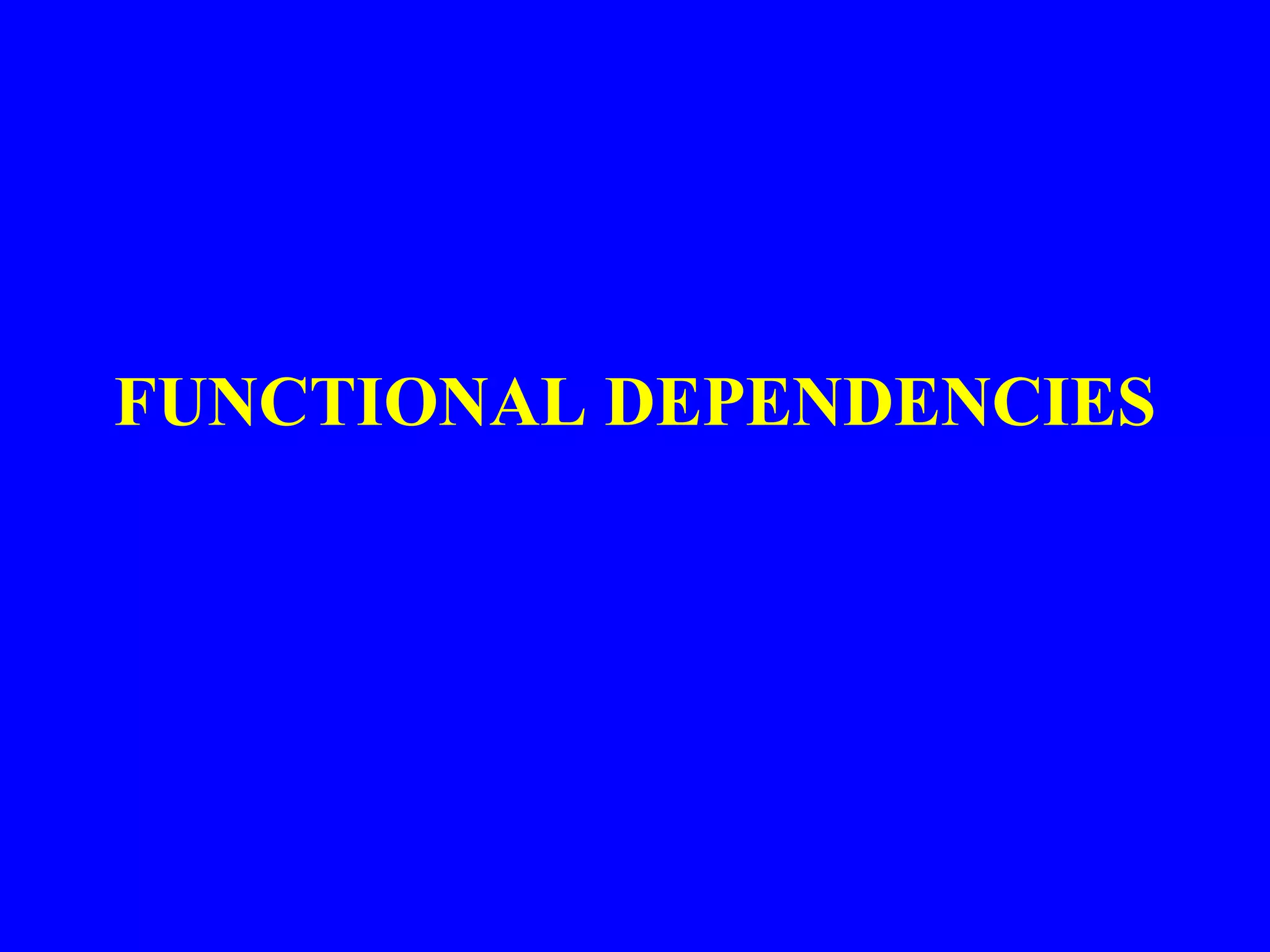 FUNCTIONAL DEPENDENCIES

 