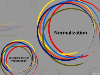 Normalization
Welcome To Our
Presentation
 