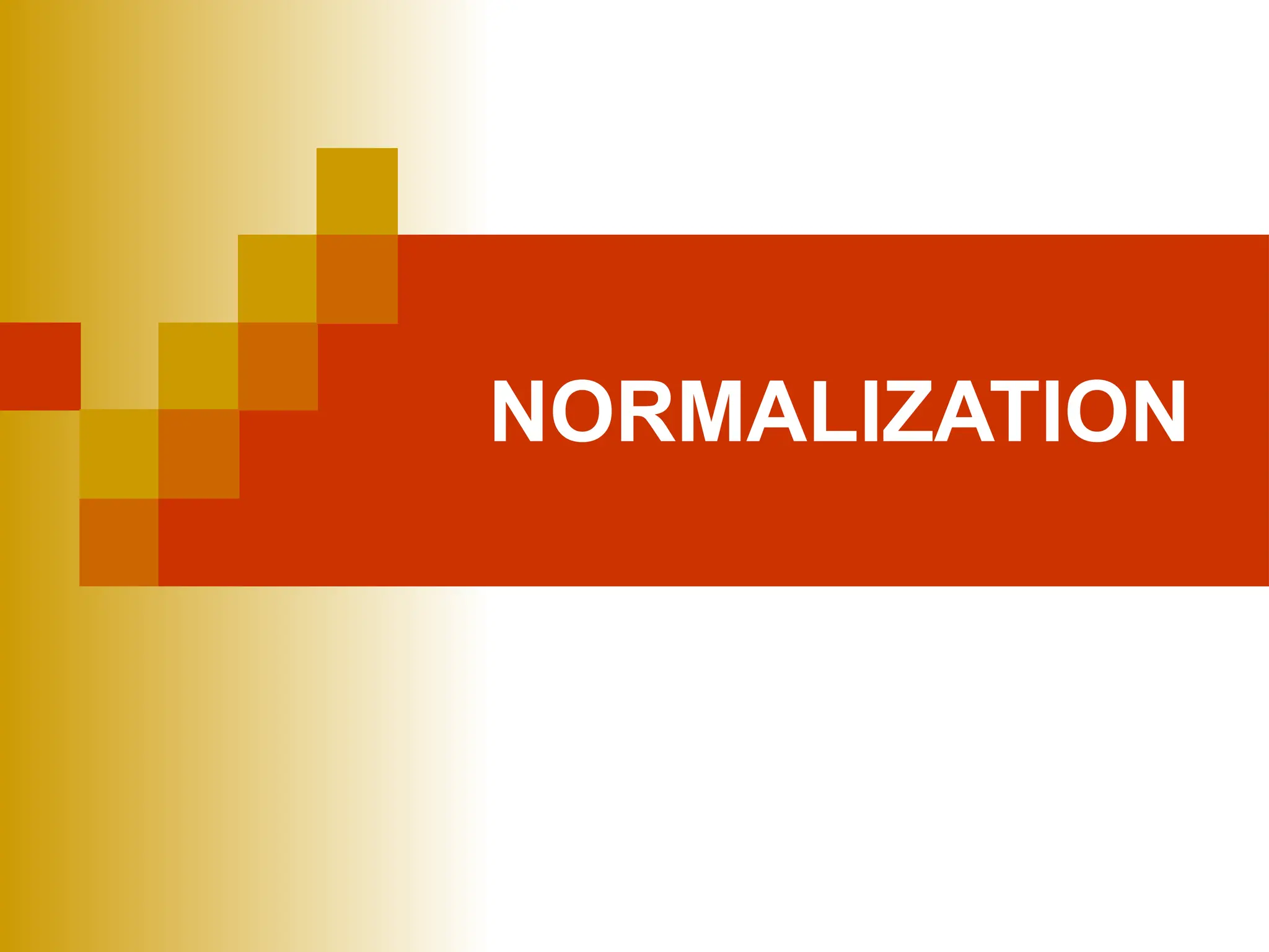 NORMALIZATION
 