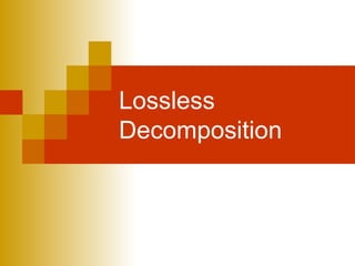 Lossless
Decomposition
 