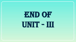END OF
UNIT - III
 
