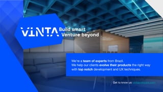 We're a team of experts from Brazil. 

We help our clients evolve their products the right way 

with top notch development and UX techniques.
Get to know us: vintasoftware.com
 