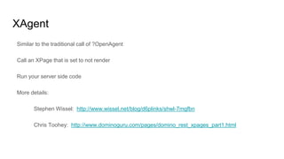 XAgent
Similar to the traditional call of ?OpenAgent
Call an XPage that is set to not render
Run your server side code
More details:
Stephen Wissel: http://www.wissel.net/blog/d6plinks/shwl-7mgfbn
Chris Toohey: http://www.dominoguru.com/pages/domino_rest_xpages_part1.html
 