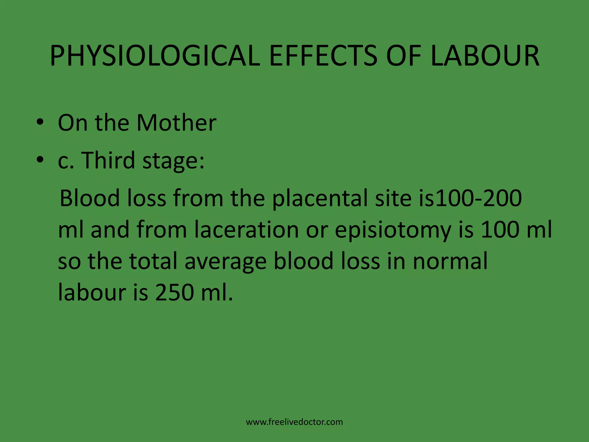 PHYSIOLOGICAL EFFECTS OF LABOUROn the Mothera. First stage: minimal effectswww.freelivedoctor.com