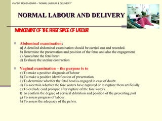NORMAL LABOUR AND DELIVERY <ul><li>Abdominal examination :  </li></ul><ul><li>a)  A detailed abdominal examination should ...