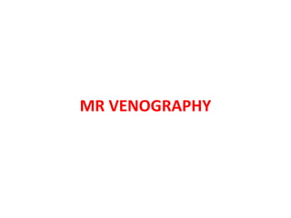 MR VENOGRAPHY
 