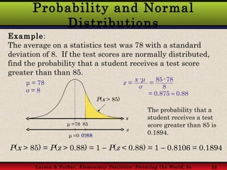 Probability and Normal Distributions Example : The average on a statistics test was 78 with a standard deviation of 8.  If...