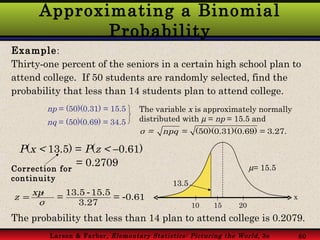 Approximating a Binomial Probability Example : Thirty - one percent of the seniors in a certain high school plan to attend...