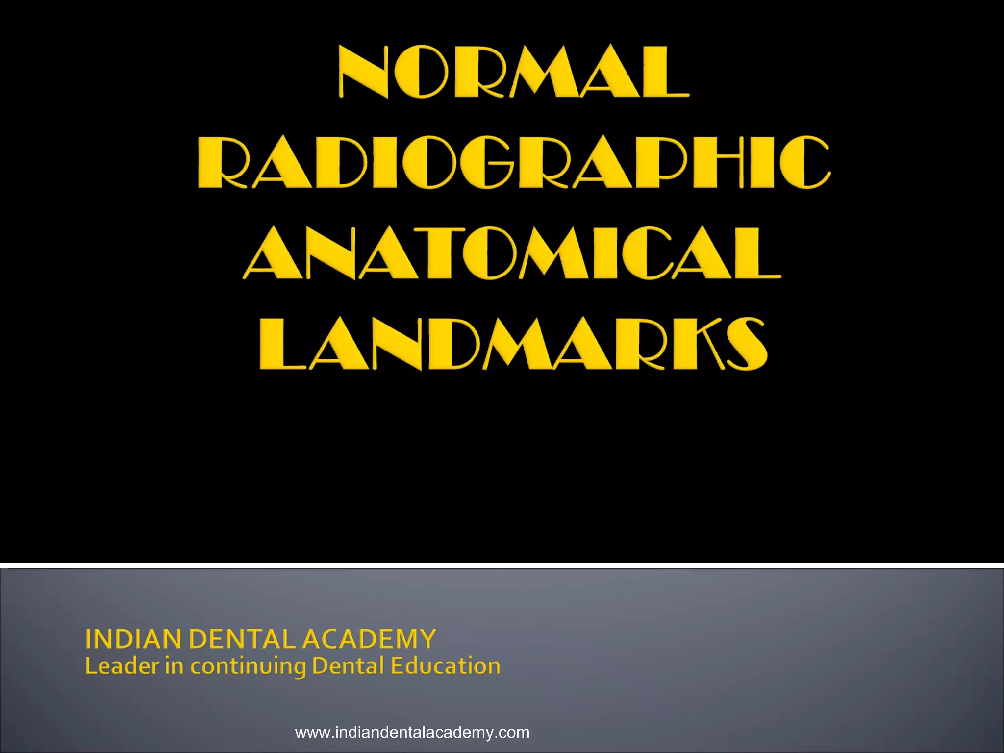 Normal radiographic anatomical landmarks / dental courses PPT