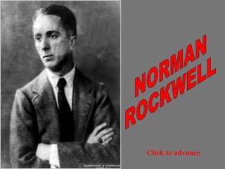 NORMAN ROCKWELL Click   to advance 