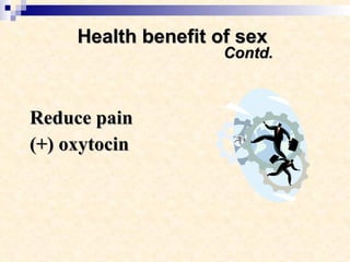 Health benefit of sex    Contd. Reduce pain  (+) oxytocin 