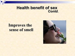 Health benefit of sex    Contd. Improves the sense of smell  