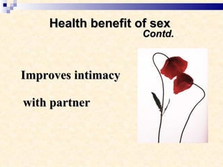 Health benefit of sex    Contd. Improves intimacy   with partner 