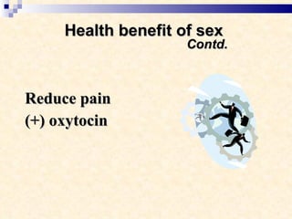 Health benefit of sex    Contd. Reduce pain  (+) oxytocin 