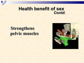 Health benefit of sex    Contd. Strengthens pelvic muscles 