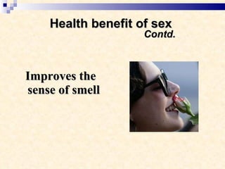 Health benefit of sex    Contd. Improves the sense of smell  