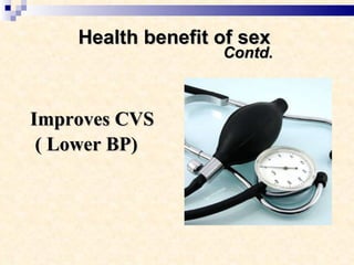 Health benefit of sex    Contd.   Improves CVS ( Lower BP)   