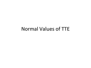 Normal Values of TTE
 