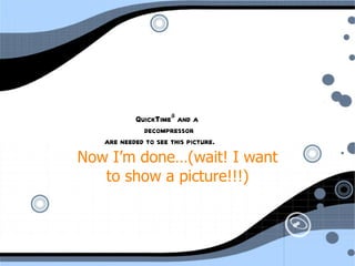 Now I’m done…(wait! I want to show a picture!!!) 