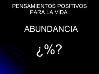 PENSAMIENTOS POSITIVOS PARA LA VIDA   ABUNDANCIA ¿%?   