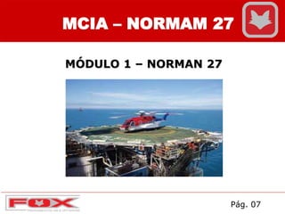 MCIA – NORMAM 27
MÓDULO 1 – NORMAN 27
Pág. 07
 