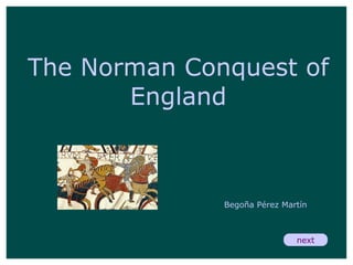 The Norman Conquest of England Begoña Pérez Martín next 