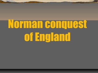 Norman conquest
of England
 