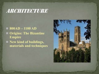  800AD – 1100 AD
 Origins: The Bizantine
Empire
 New kind of buildings,
materials and techniques
 